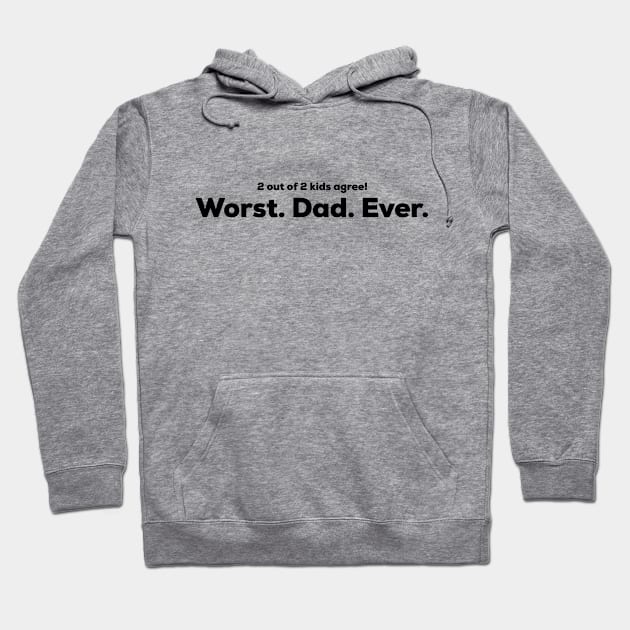 Worst Dad Ever - 2 out of 2 kids agree Hoodie by DWDesign